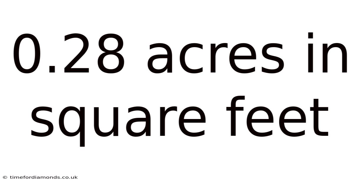 0.28 Acres In Square Feet