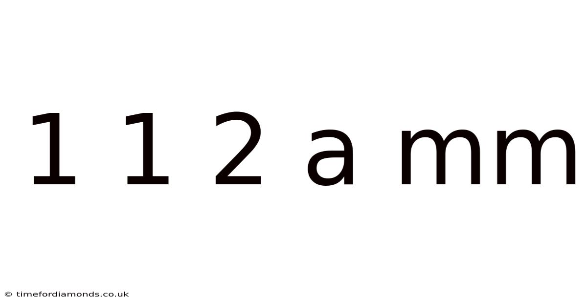 1 1 2 A Mm