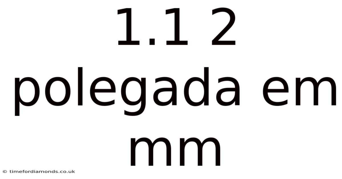 1.1 2 Polegada Em Mm