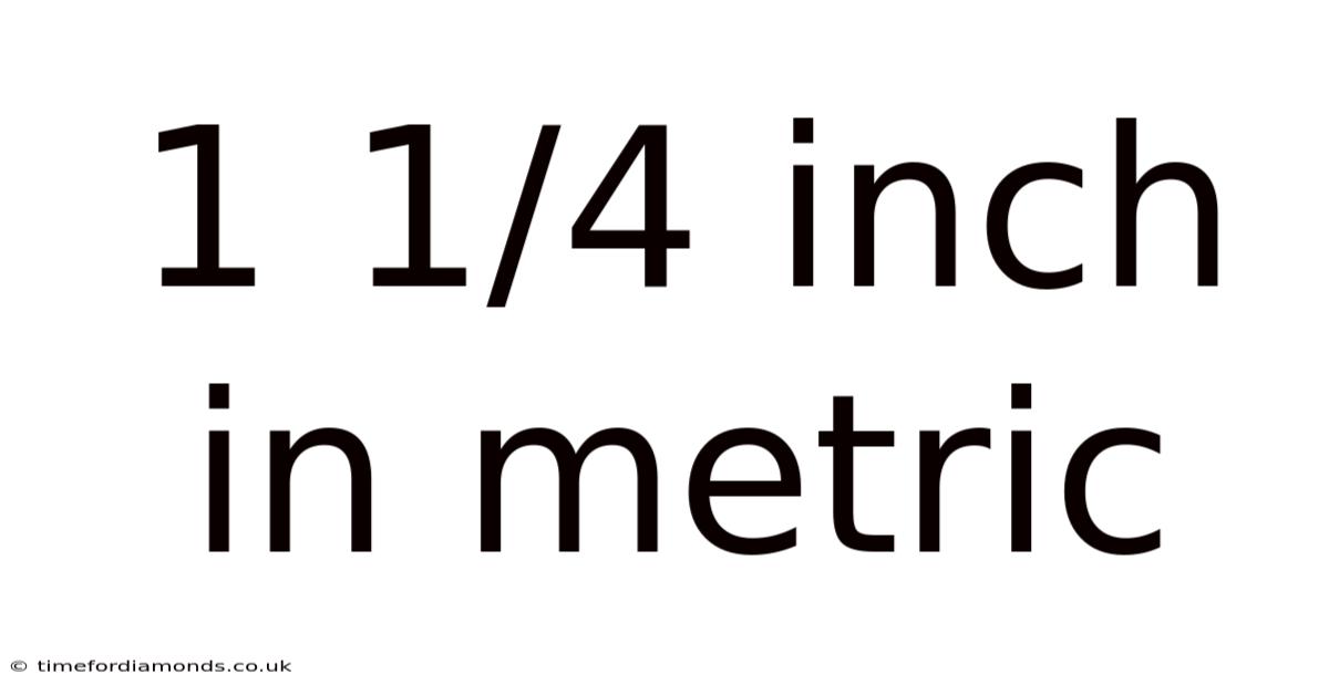 1 1/4 Inch In Metric