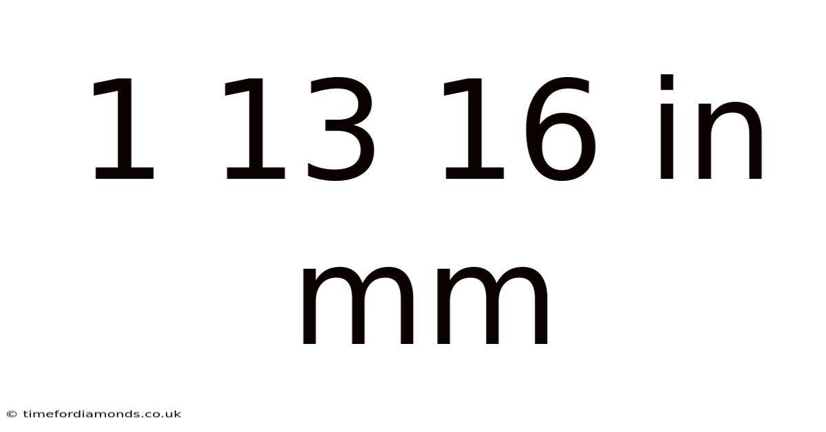 1 13 16 In Mm
