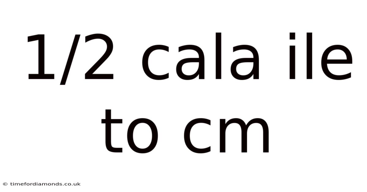 1/2 Cala Ile To Cm