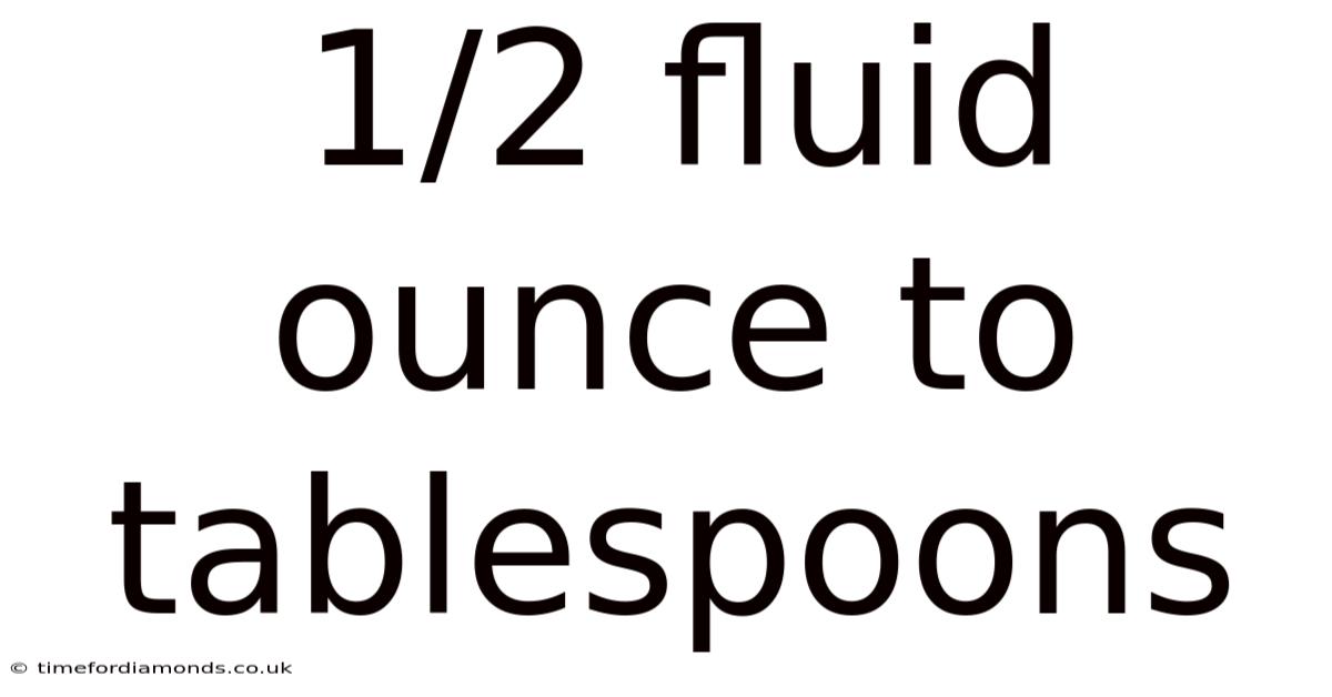 1/2 Fluid Ounce To Tablespoons