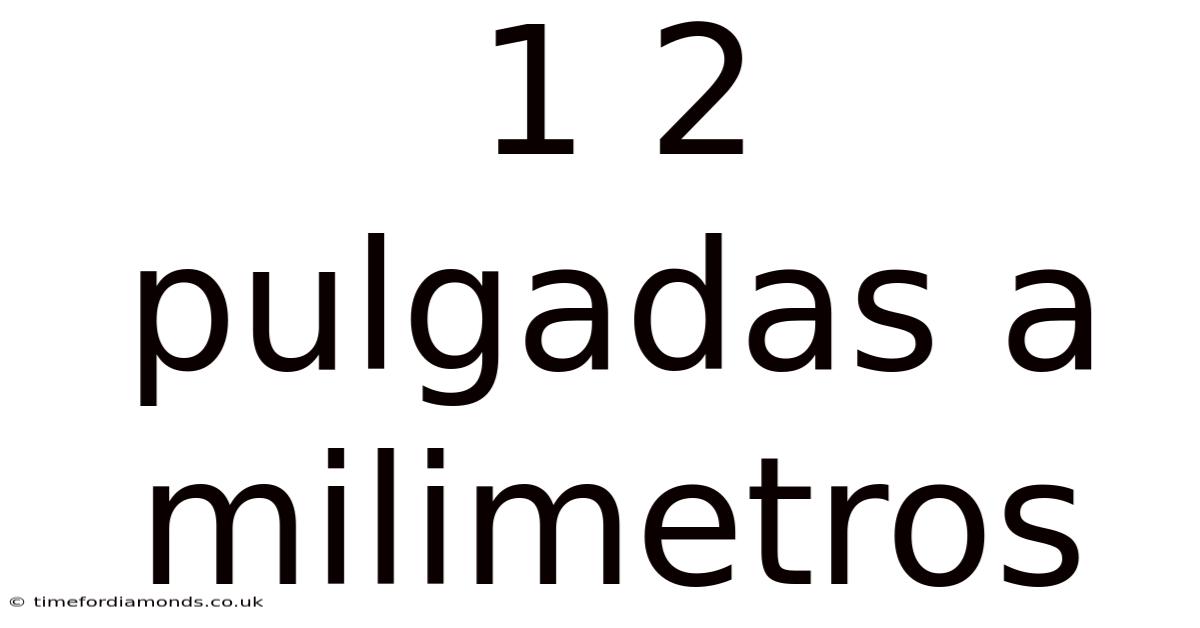 1 2 Pulgadas A Milimetros