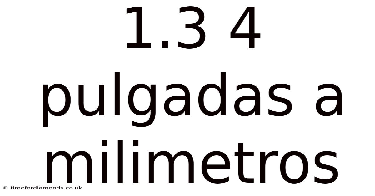 1.3 4 Pulgadas A Milimetros