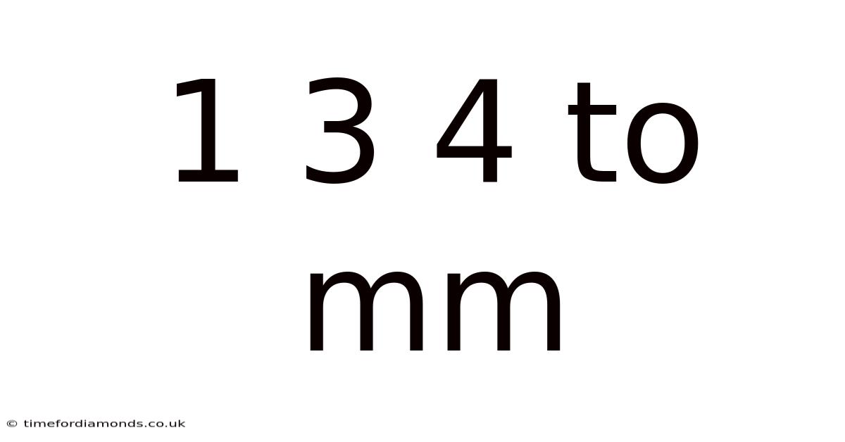 1 3 4 To Mm