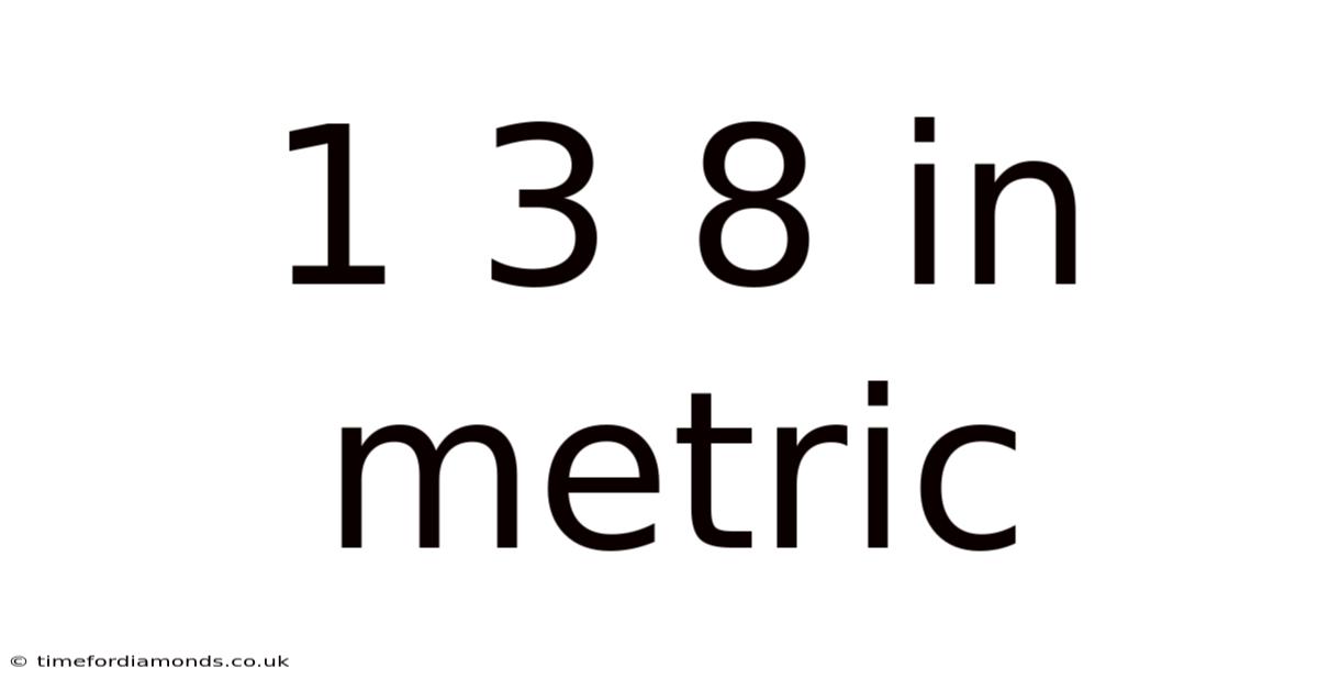 1 3 8 In Metric