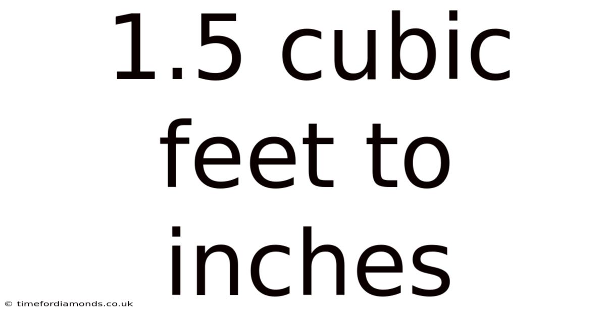 1.5 Cubic Feet To Inches