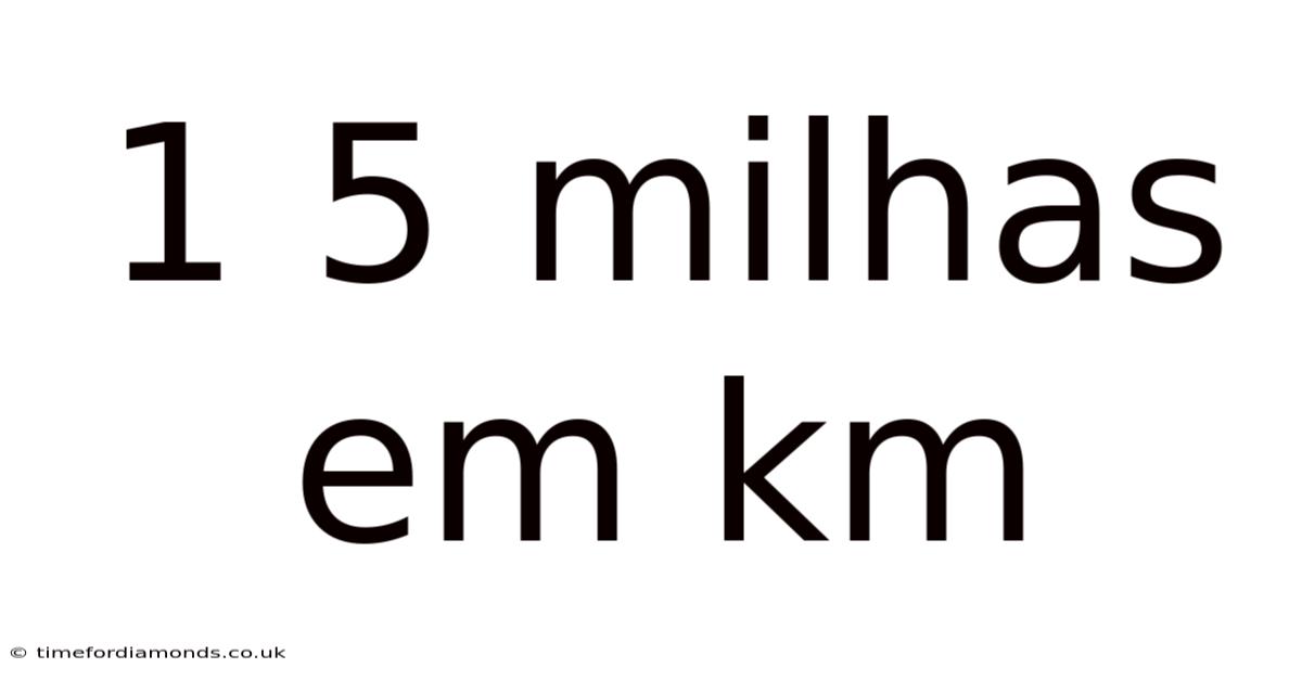 1 5 Milhas Em Km