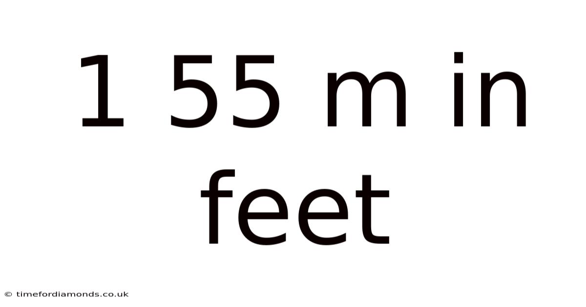 1 55 M In Feet