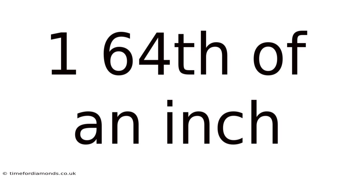 1 64th Of An Inch