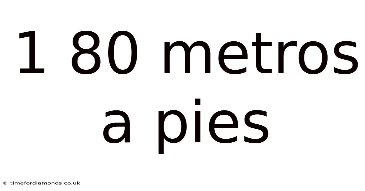 1 80 Metros A Pies