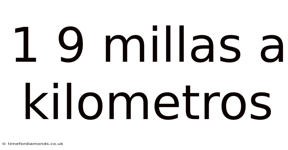1 9 Millas A Kilometros