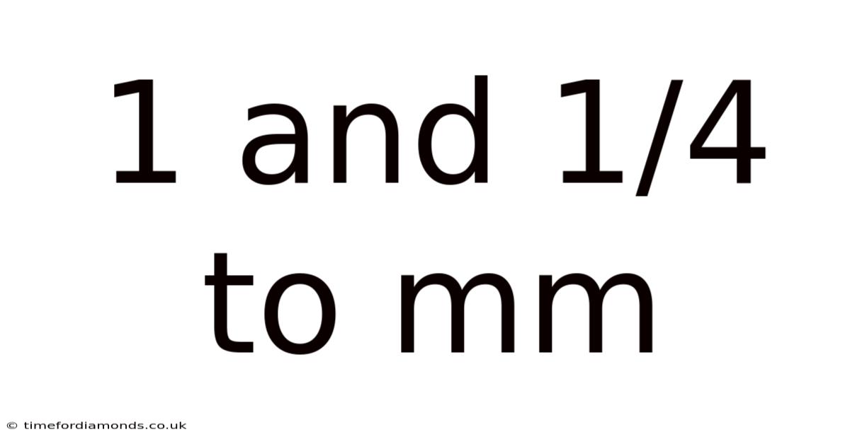 1 And 1/4 To Mm