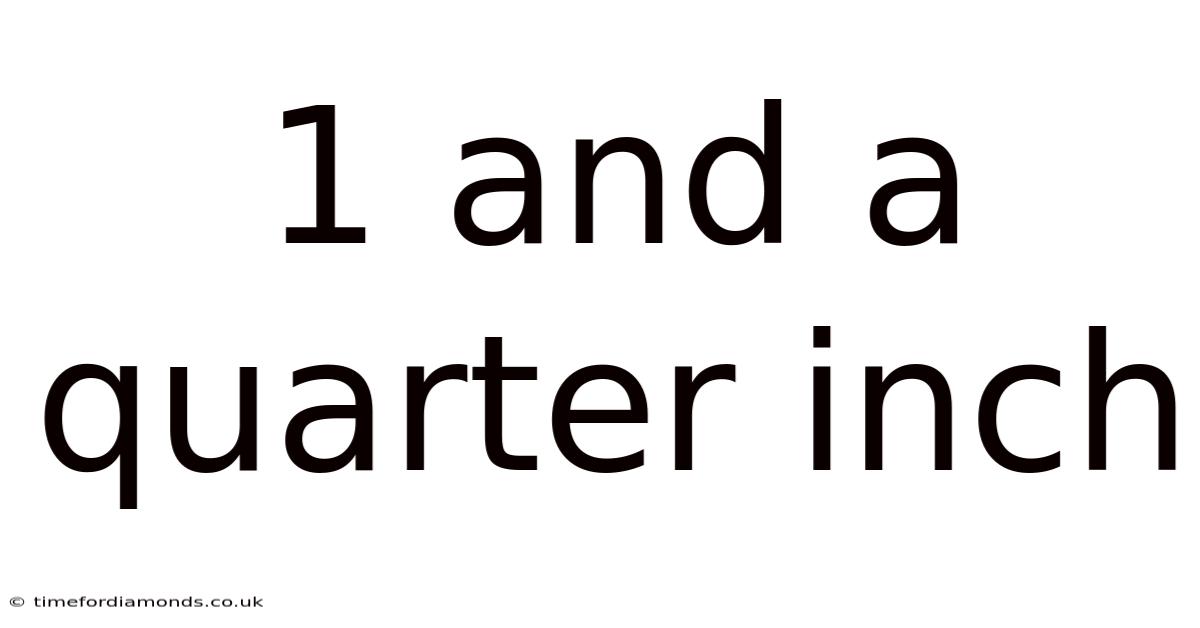 1 And A Quarter Inch