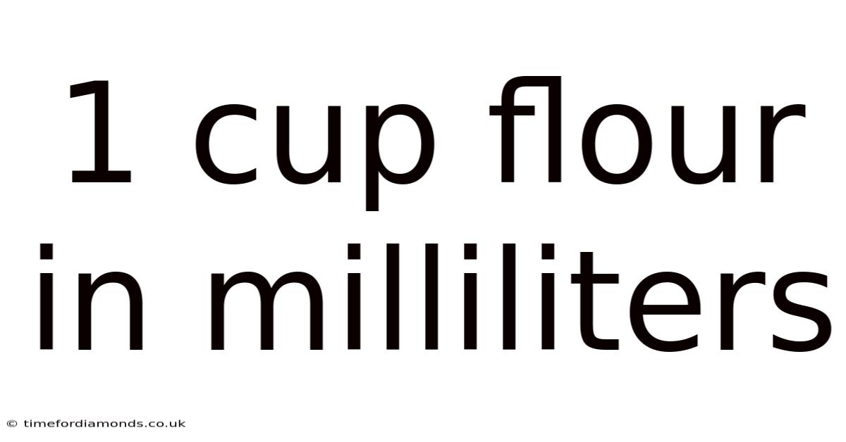 1 Cup Flour In Milliliters