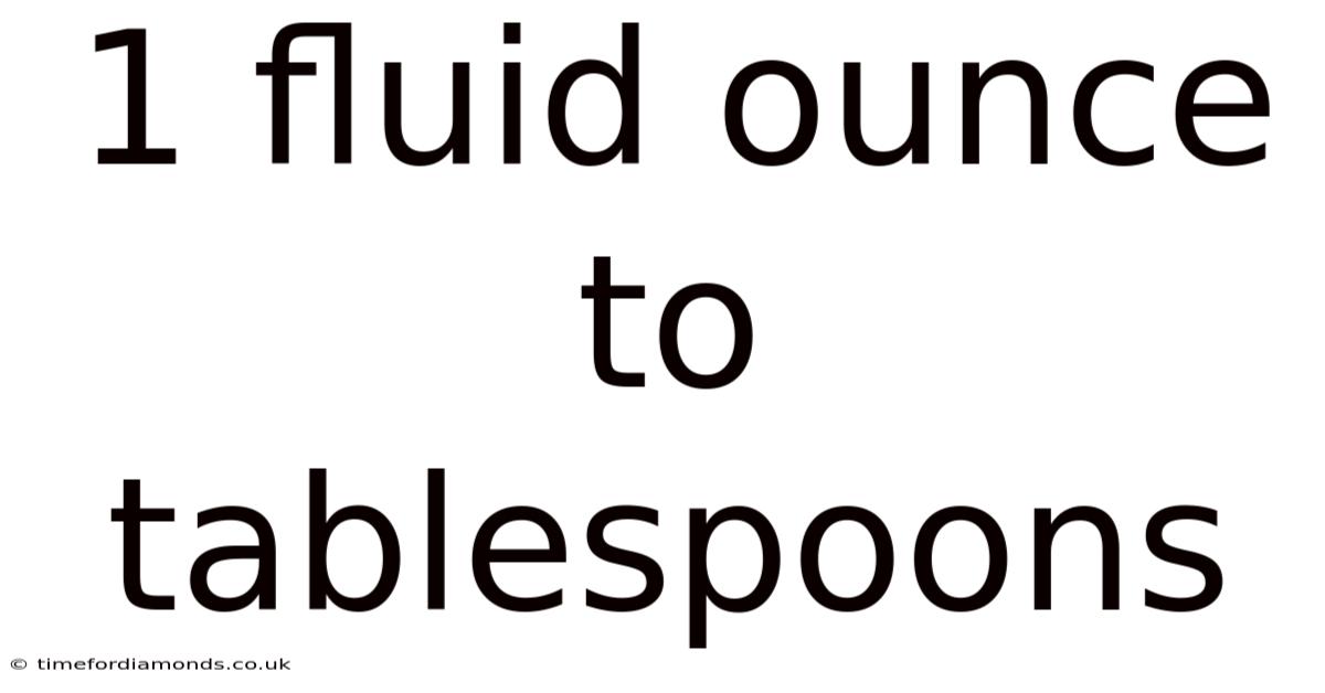 1 Fluid Ounce To Tablespoons