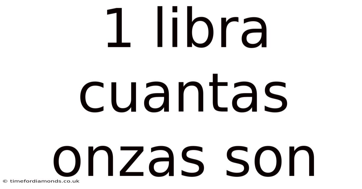 1 Libra Cuantas Onzas Son