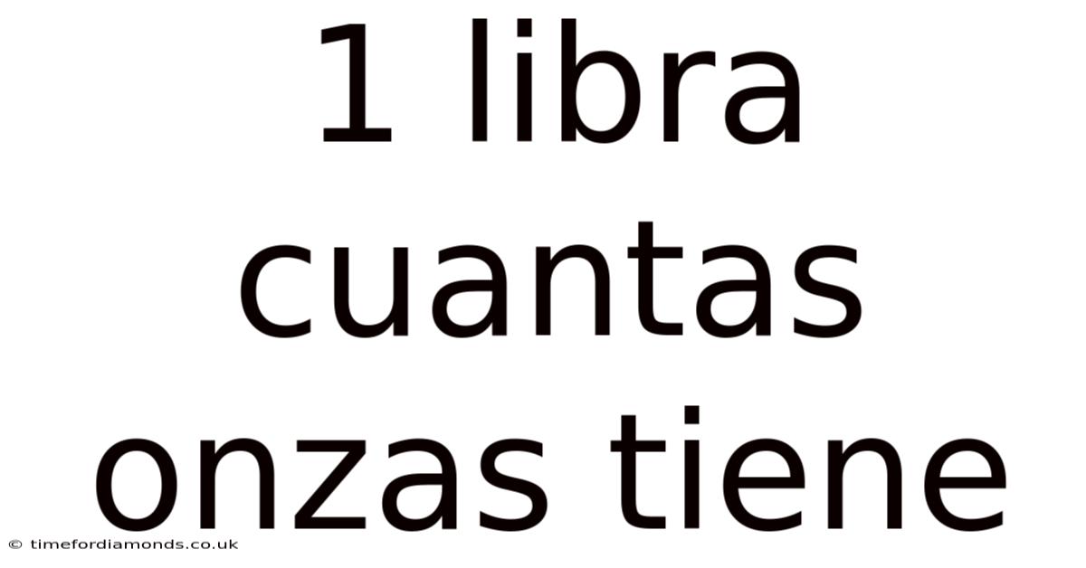 1 Libra Cuantas Onzas Tiene