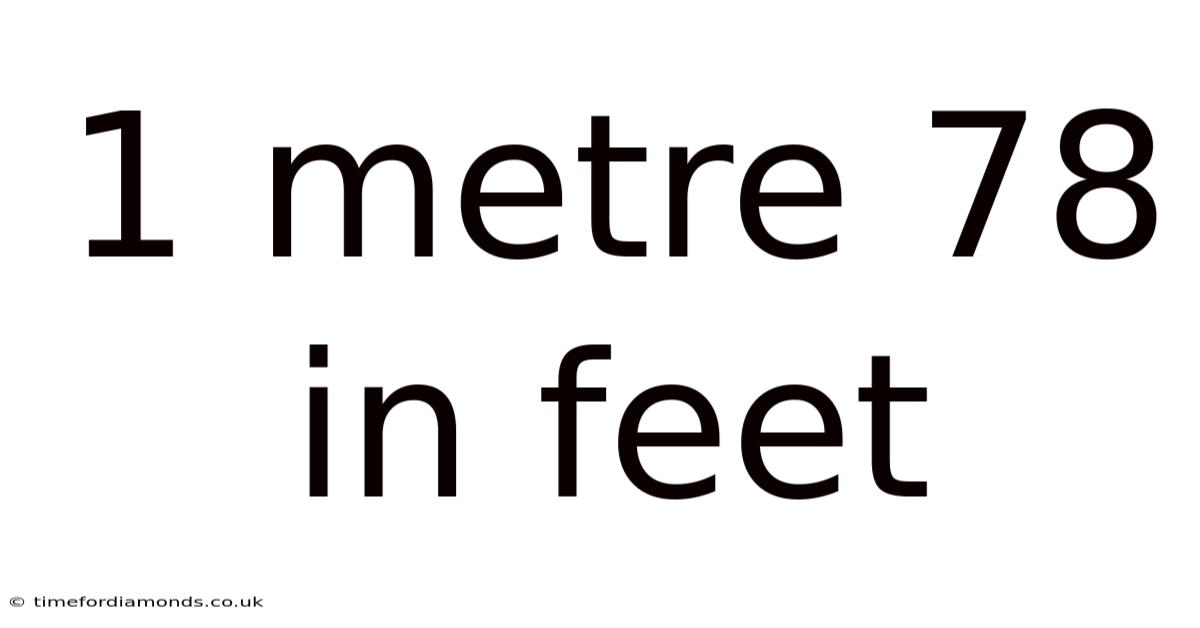 1 Metre 78 In Feet