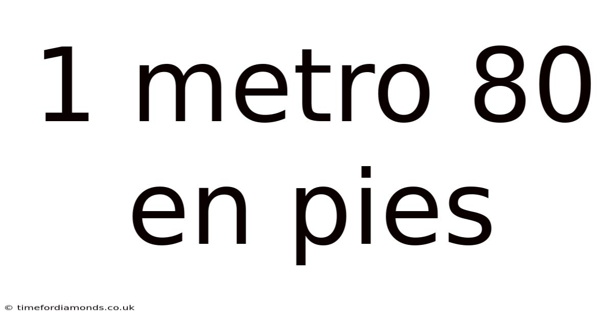 1 Metro 80 En Pies