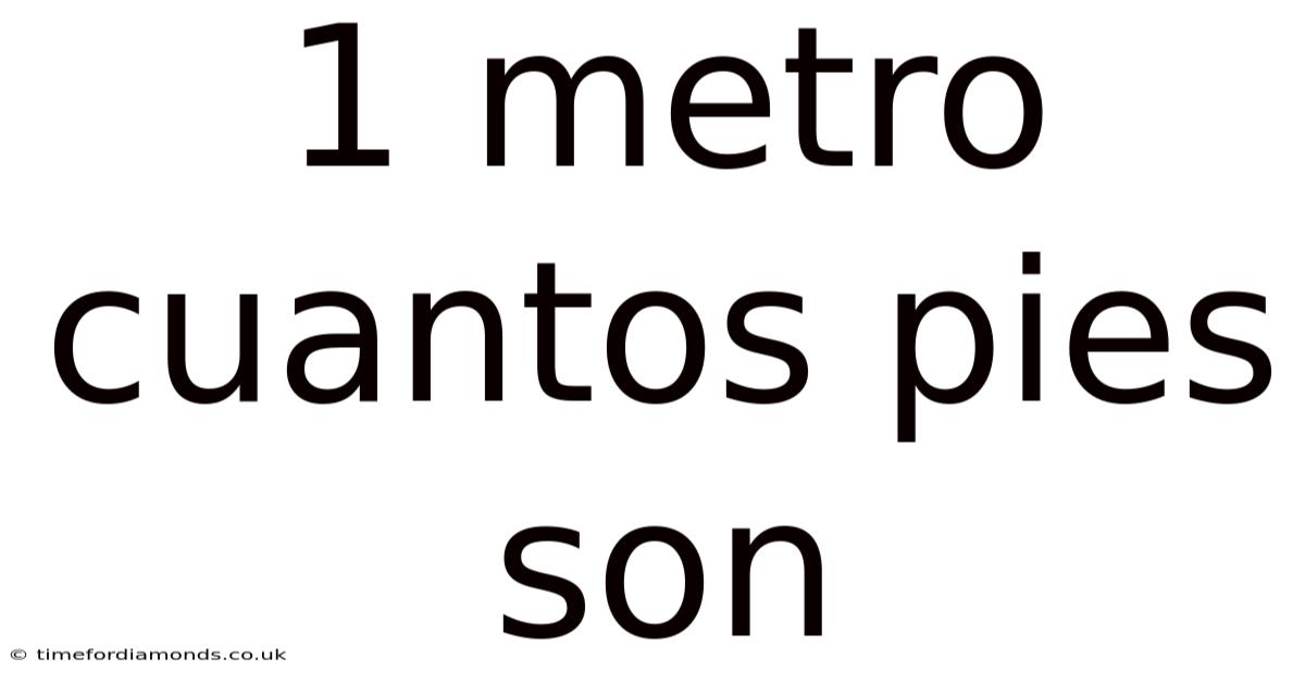 1 Metro Cuantos Pies Son
