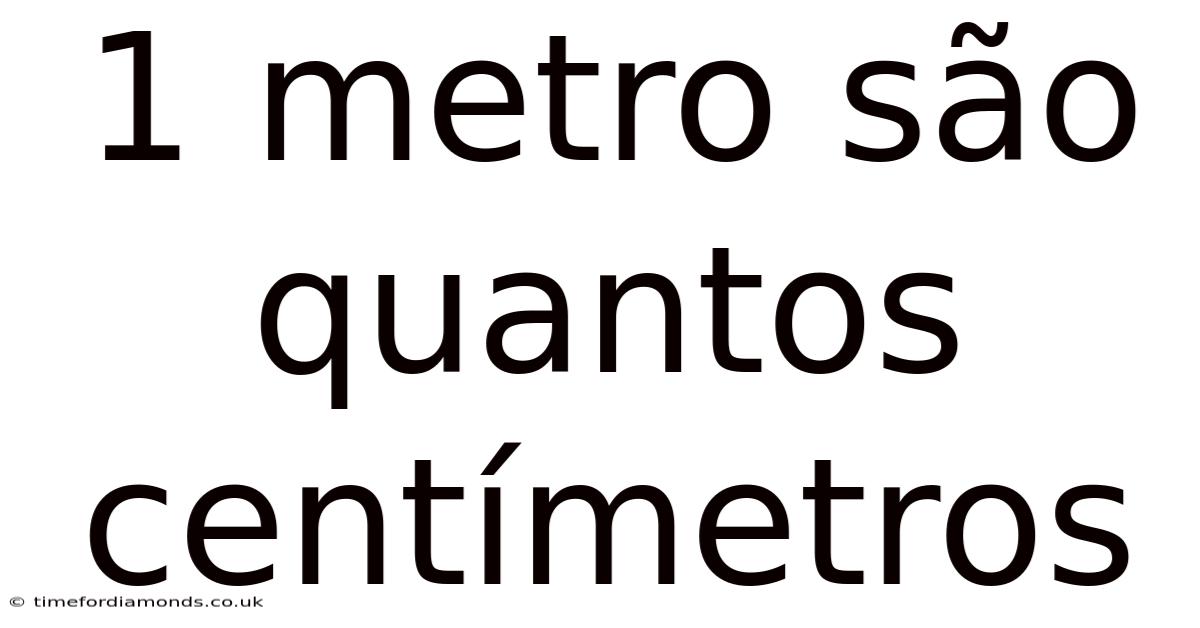 1 Metro São Quantos Centímetros