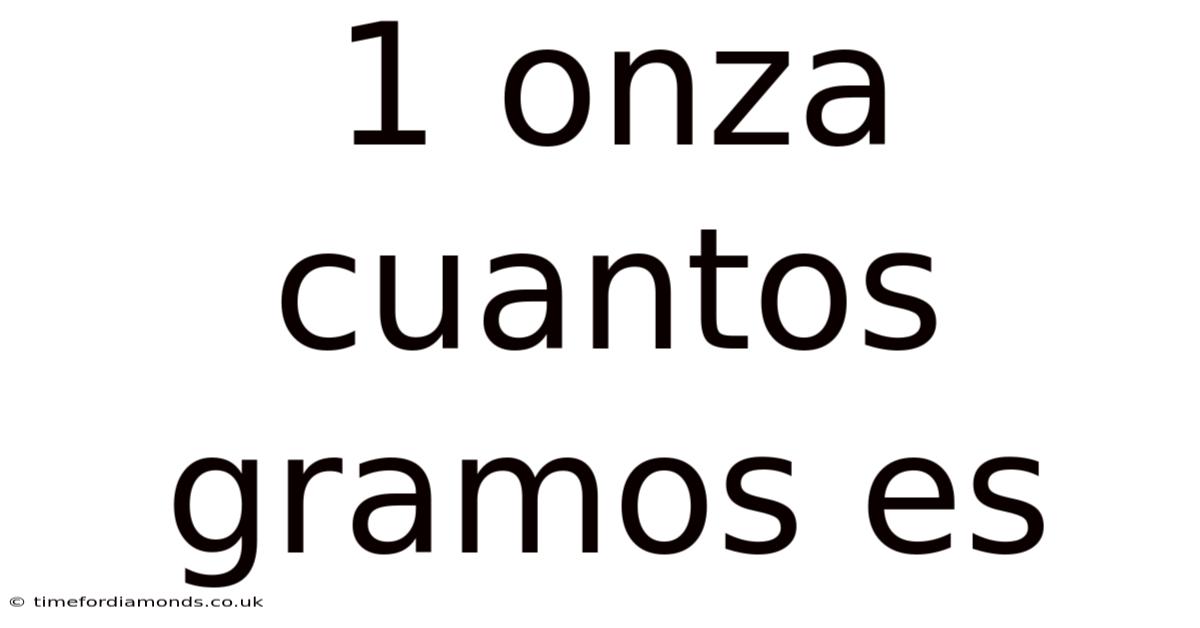 1 Onza Cuantos Gramos Es