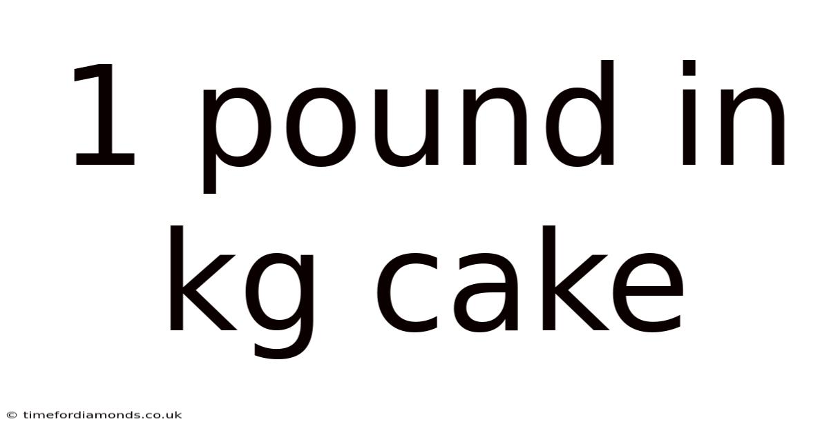 1 Pound In Kg Cake