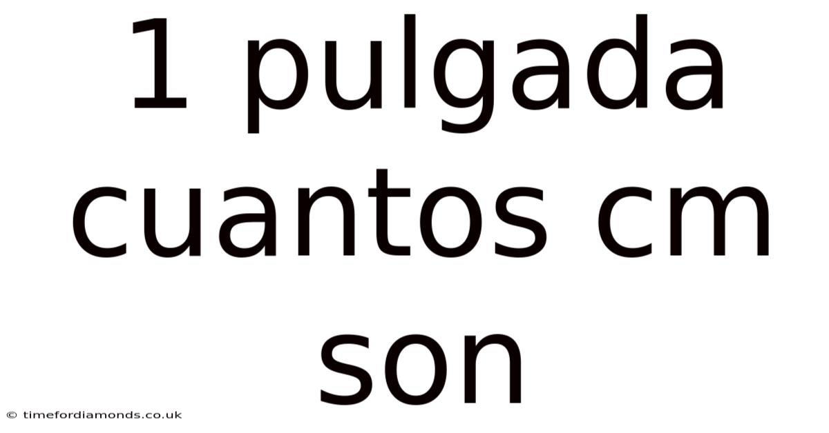 1 Pulgada Cuantos Cm Son