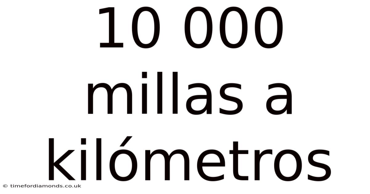 10 000 Millas A Kilómetros