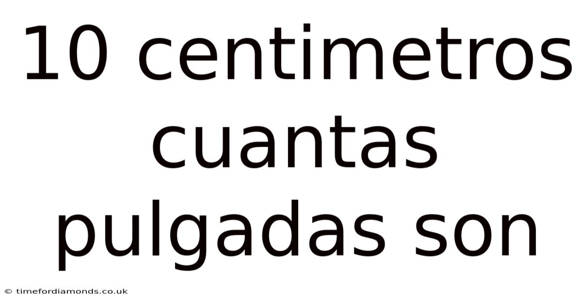 10 Centimetros Cuantas Pulgadas Son