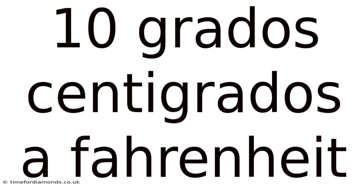 10 Grados Centigrados A Fahrenheit