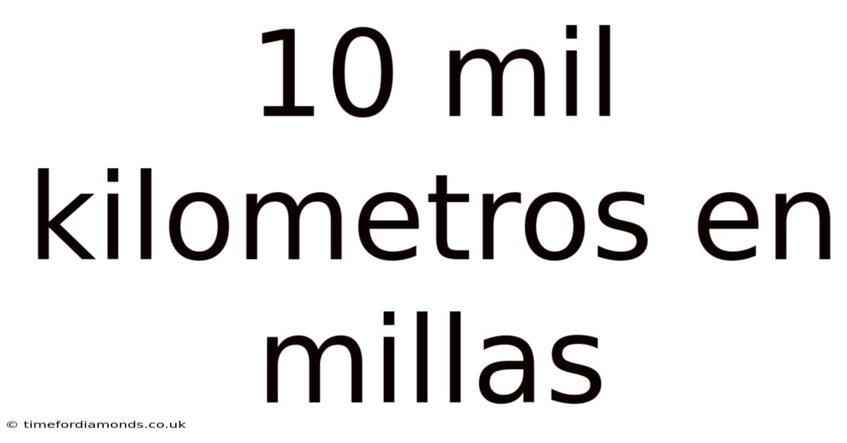 10 Mil Kilometros En Millas