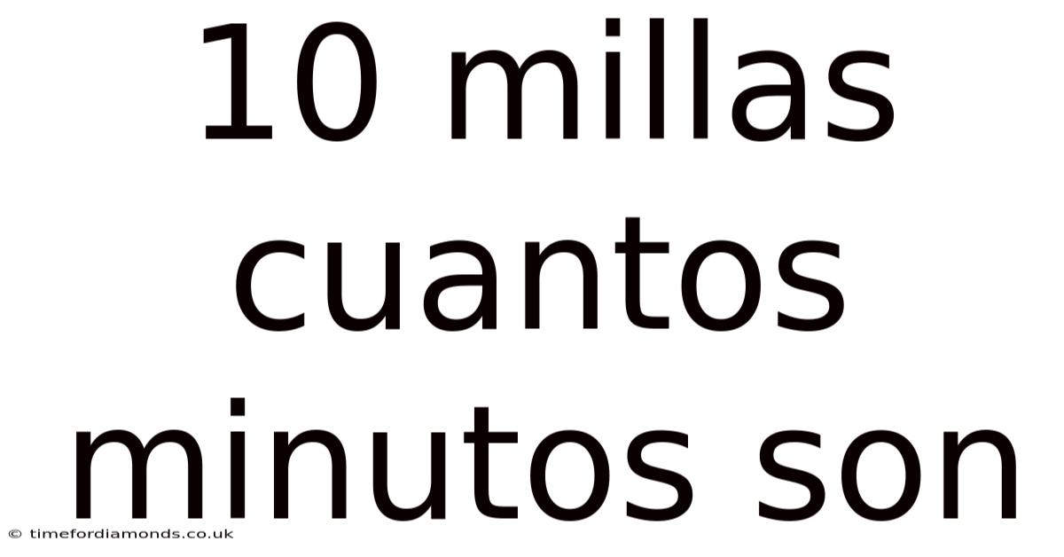 10 Millas Cuantos Minutos Son