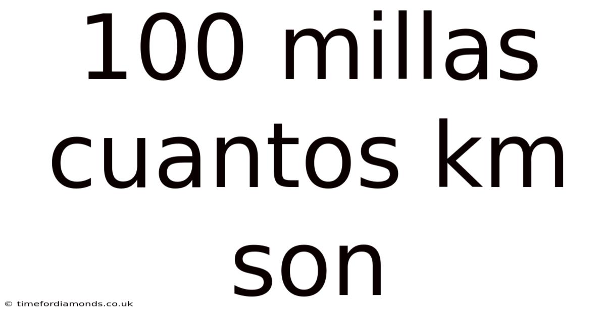 100 Millas Cuantos Km Son