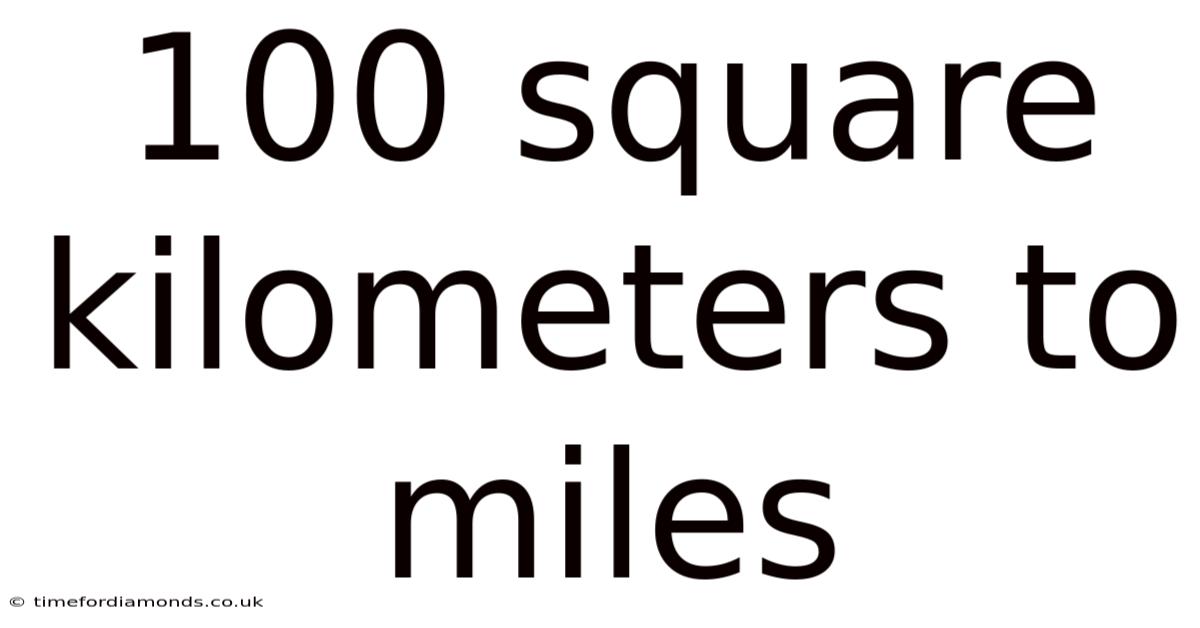 100 Square Kilometers To Miles