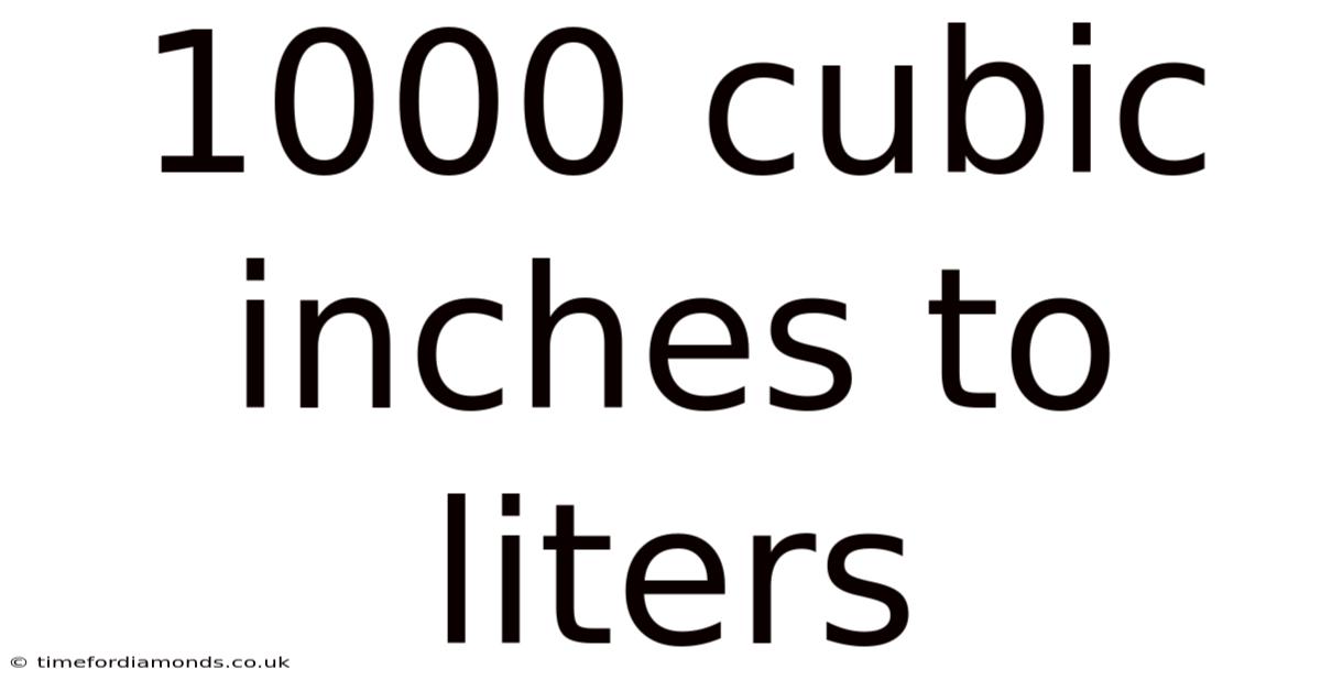 1000 Cubic Inches To Liters