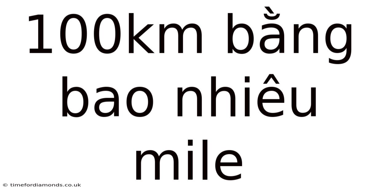 100km Bằng Bao Nhiêu Mile