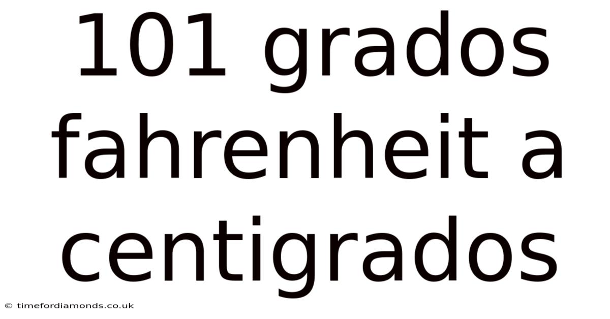 101 Grados Fahrenheit A Centigrados