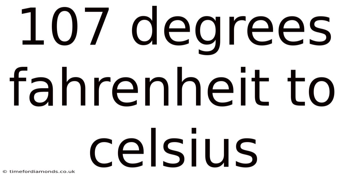 107 Degrees Fahrenheit To Celsius