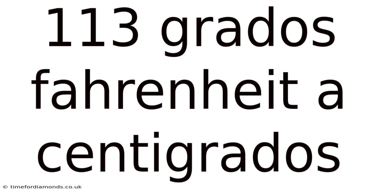 113 Grados Fahrenheit A Centigrados