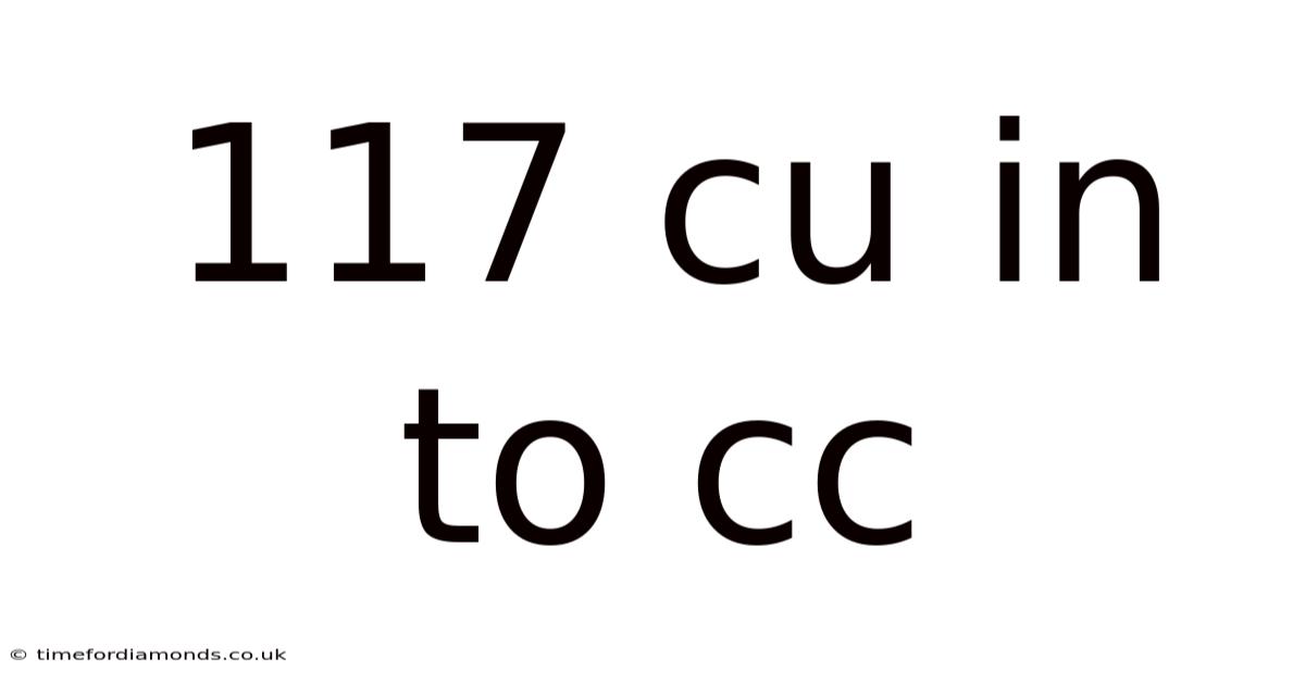 117 Cu In To Cc