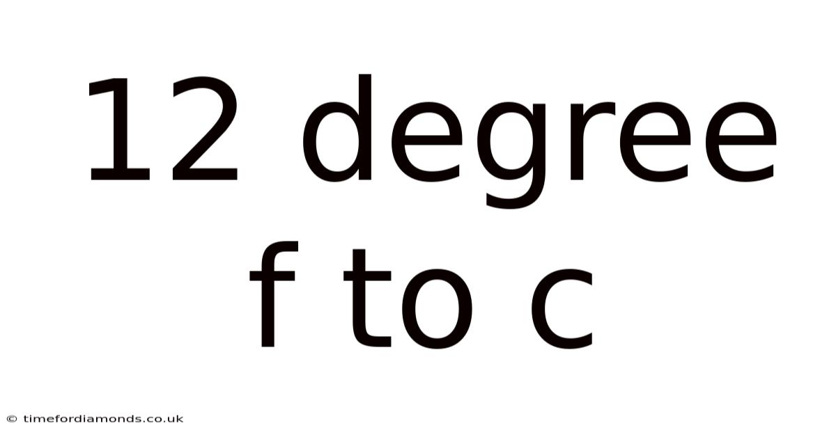 12 Degree F To C