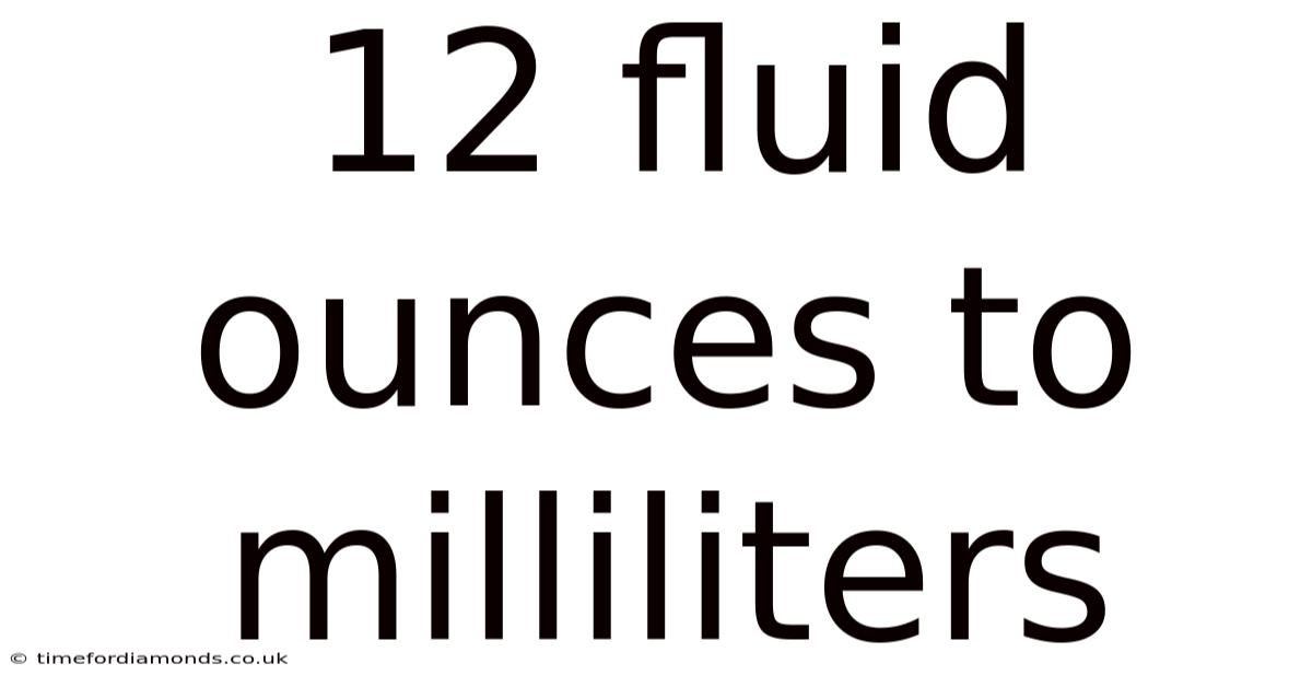 12 Fluid Ounces To Milliliters