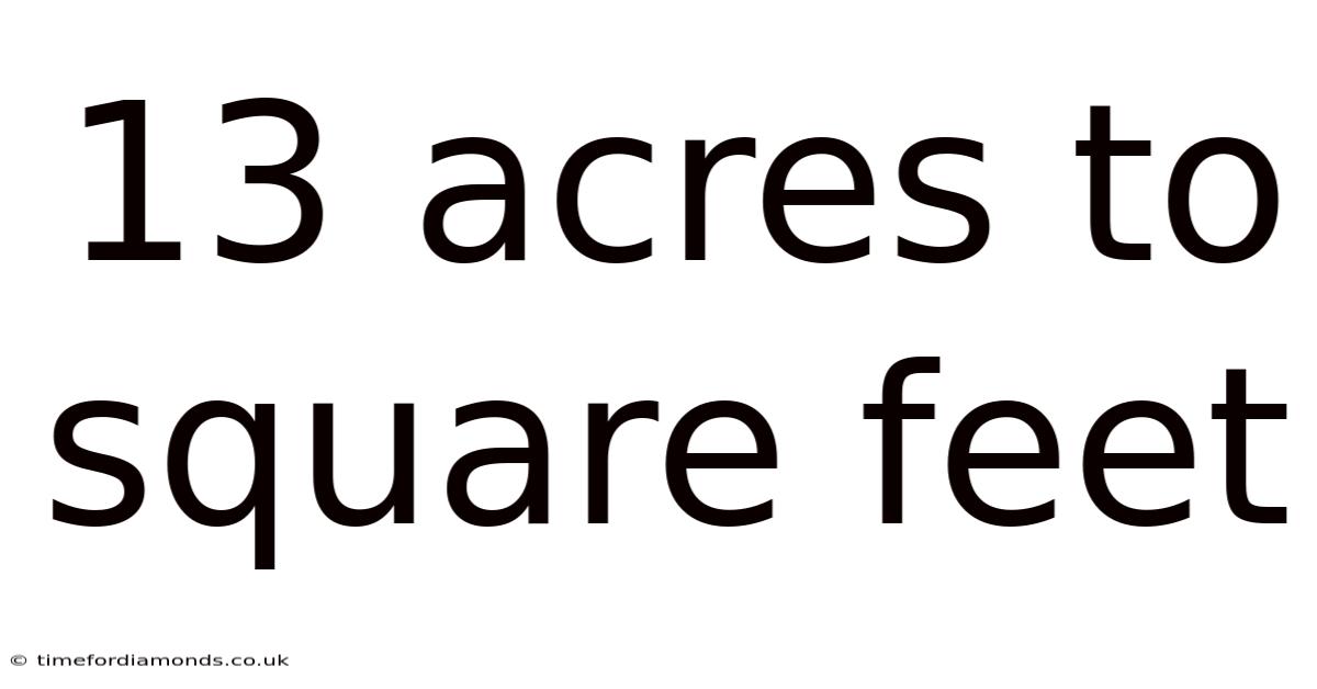 13 Acres To Square Feet