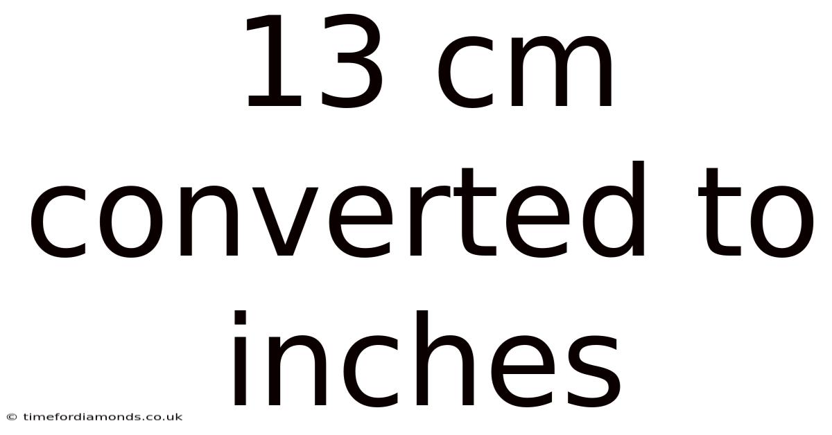 13 Cm Converted To Inches