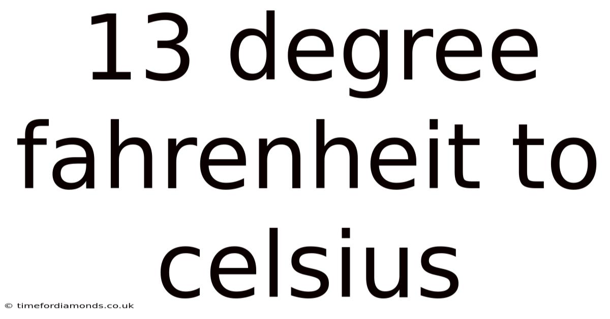 13 Degree Fahrenheit To Celsius
