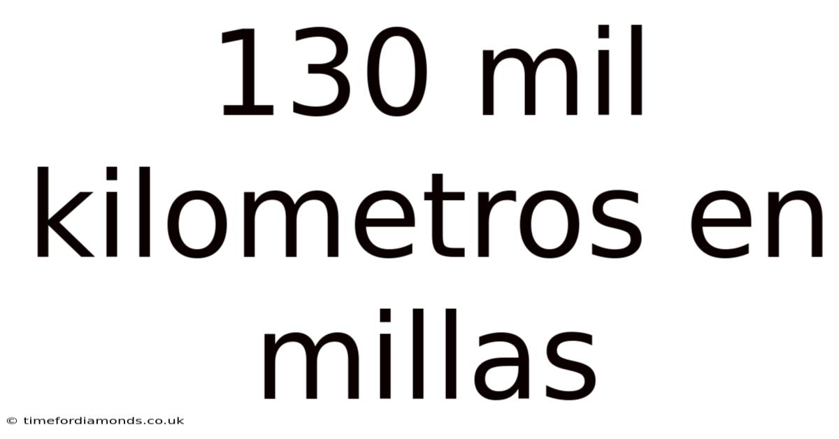 130 Mil Kilometros En Millas