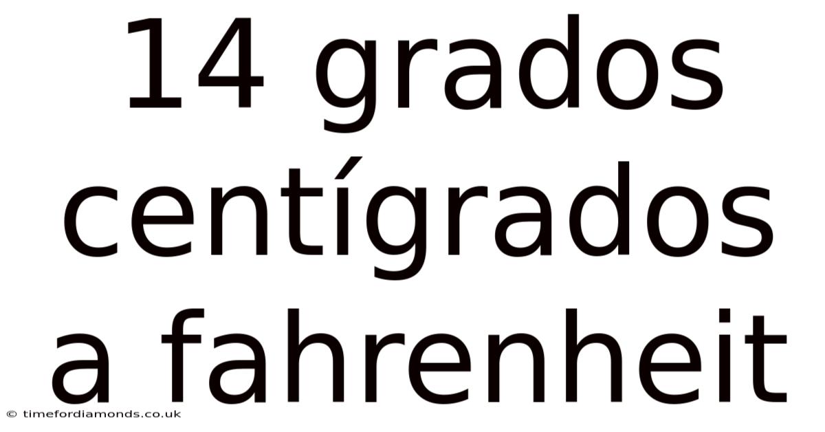 14 Grados Centígrados A Fahrenheit